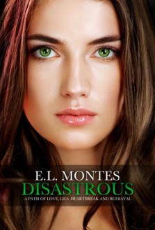 Disastrous Series sequel - Disastrous by E. L. Montes