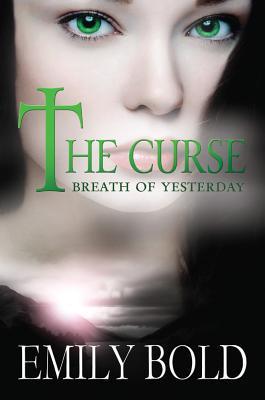 The Curse Breath Of Yesterday by Emily Bold