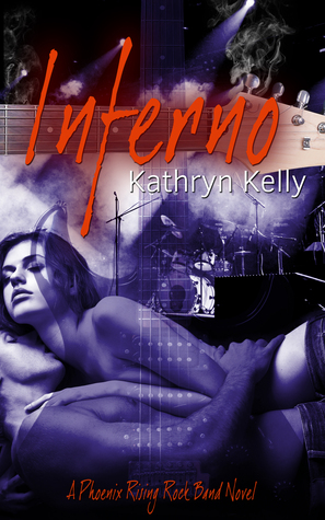 Phoenix Rising Rock Band Series - 1 INFERNO by Kathryn Kelly